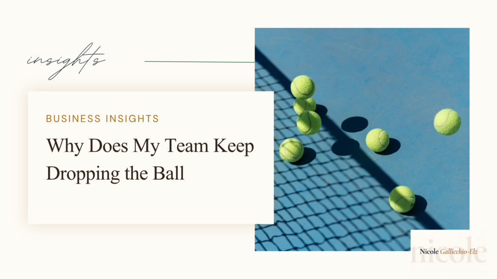 Nicole Gallicchio-Elz business insights featured image — Why Your Team Keeps Dropping the Ball — team execution problems small business founder