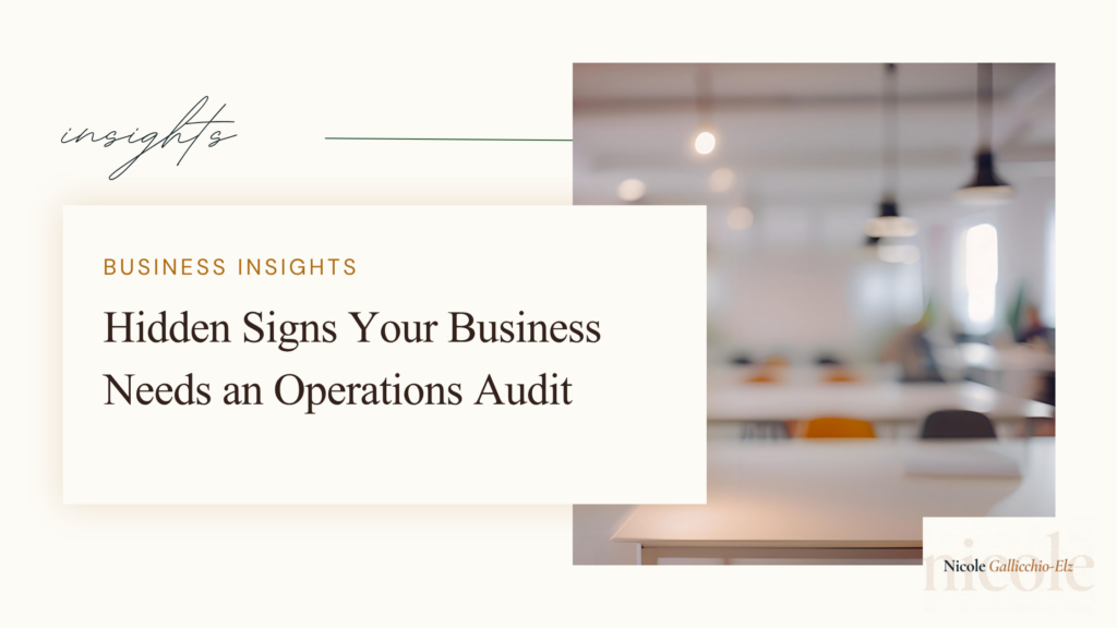 Nicole Gallicchio-Elz business insights featured image — Hidden Signs Your Business Needs an Operations Audit — operations audit for small business