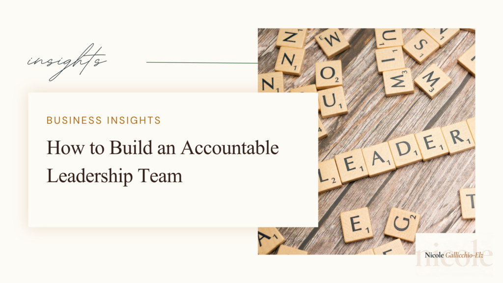 Nicole Gallicchio-Elz business insights featured image — How to Build an Accountable Leadership Team — build an accountable leadership team